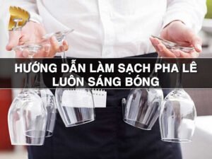 huong dan lam sach va bao quan pha le luon sang bong